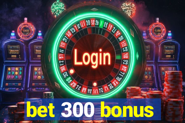 bet 300 bonus